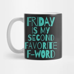 Funny quote - Friday is my second favorite F word Mug